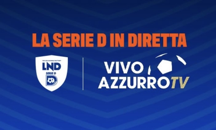 Calcio. La Serie D arriva in diretta su Vivo Azzurro TV, ogni domenica una gara in chiaro